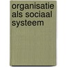 Organisatie als sociaal systeem door Peter Maas