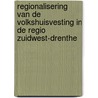 Regionalisering van de volkshuisvesting in de regio Zuidwest-Drenthe by R. Raat