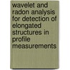 Wavelet and radon analysis for detection of elongated structures in profile measurements door A. de Bruijne