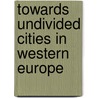 Towards undivided cities in Western Europe door H.M. Kruythoff