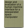 Design and evaluation of a human machine interface for a teleoperated space manipulator by E. Buiel