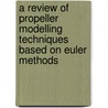 A review of propeller modelling techniques based on Euler methods by G.J.D. Zondervan
