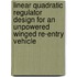Linear quadratic regulator design for an unpowered winged re-entry vehicle