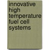 Innovative High Temperature Fuel Cell Systems door Au, Siu Fai