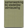 Samenwerking bij stedelijke vernieuwing door R. Verhage