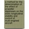 A method for the determination of the effect of propeller slipstream on the static longitudinal stability and control of multi-engined aircraft door E. Obert