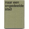 Naar een ongedeelde stad door Onbekend