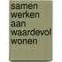 Samen werken aan waardevol wonen