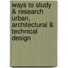 Ways to Study & Research Urban, Architectural & Technical Design by W. Jong