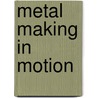 Metal making in motion by E.H.M. Moors