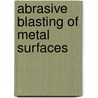 Abrasive blasting of metal surfaces door m.G.D. Fokke
