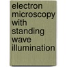 Electron microscopy with standing wave illumination by B.M. Mertens