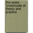 Five years 'Crossroads ot theory and practice