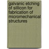 Galvanic etching of sillicon for fabrication of micromechanical structures door C. Ashruf