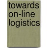 Towards On-line Logistics door H.J. Honig