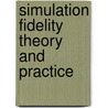 Simulation Fidelity Theory and Practice by M. Roza