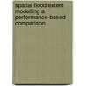 Spatial Flood Extent Modelling A performance-based comparison door M. Werner