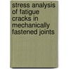 Stress Analysis of Fatigue Cracks in Mechanically Fastened Joints door R. de Rijck