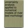 Uncertainty Analysis applied to Numerical models of river bed morhology door Hans van der Klis