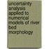 Uncertainty analysis applied to numerical models of river bed morphology