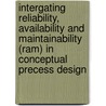Intergating reliability, availability and maintainability (RAM) in conceptual precess design door H. Goel