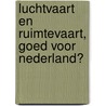 Luchtvaart en Ruimtevaart, goed voor Nederland? door B.A.C. Droste