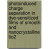 Photoinduced Charge Separation In Dye-Sensitized Films Of Smooth and Nanocrystalline Tio2 door Kroeze, Jessica Ellen