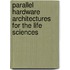 Parallel Hardware Architectures For The Life Sciences