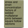 Stress and strain concentration factors of welded multiplanar joints between square hollow sections door E. Panjeh Shahi