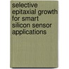 Selective epitaxial growth for smart silicon sensor applications by M. Bartek