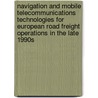Navigation and mobile telecommunications technologies for European road freight operations in the late 1990s by R.G. Wilfong