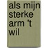 Als mijn sterke arm 't wil