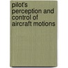 Pilot's perception and control of aircraft motions by R.J.A.W. Hosman