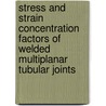 Stress and strain concentration factors of welded multiplanar tubular joints door A. Romeijn