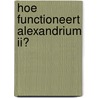 Hoe functioneert Alexandrium II? by J.T. Gantvoort
