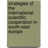 Strategies of the international scientific cooperation in South-East Europe by Unknown