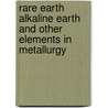 Rare earth alkaline earth and other elements in metallurgy door Onbekend