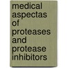 Medical aspectas of proteases and Protease inhibitors door Onbekend