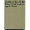 Intelligent Agents for Telecommunications Applications by Albayrak, S