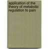 Application of the theory of metabolic regulation to pain door Onbekend