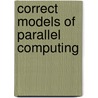 Correct models of parallel computing door Onbekend