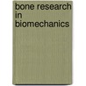 Bone research in biomechanics by Unknown