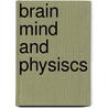 Brain mind and physiscs by Unknown