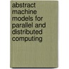 Abstract machine models for parallel and distributed computing door Onbekend