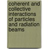 Coherent and collective interactions of particles and radiation beams by Unknown