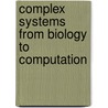 Complex systems from biology to computation by Unknown