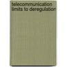 Telecommunication limits to deregulation by Unknown