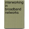 Interworking in broadband networks by Unknown
