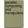 Parallel computing and transputers door Onbekend