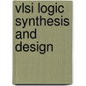 Vlsi logic synthesis and design door Onbekend